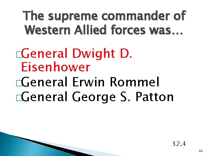 The supreme commander of Western Allied forces was… �General Dwight D. Eisenhower �General Erwin