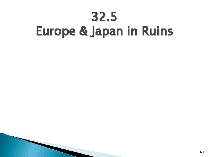 32. 5 Europe & Japan in Ruins 68 