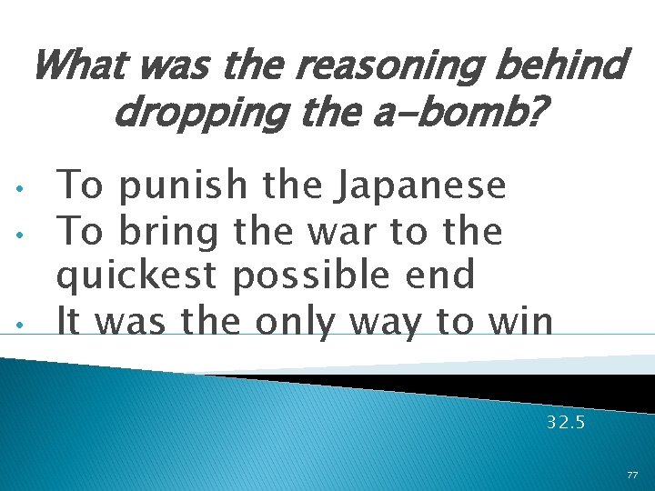 What was the reasoning behind dropping the a-bomb? • • • To punish the