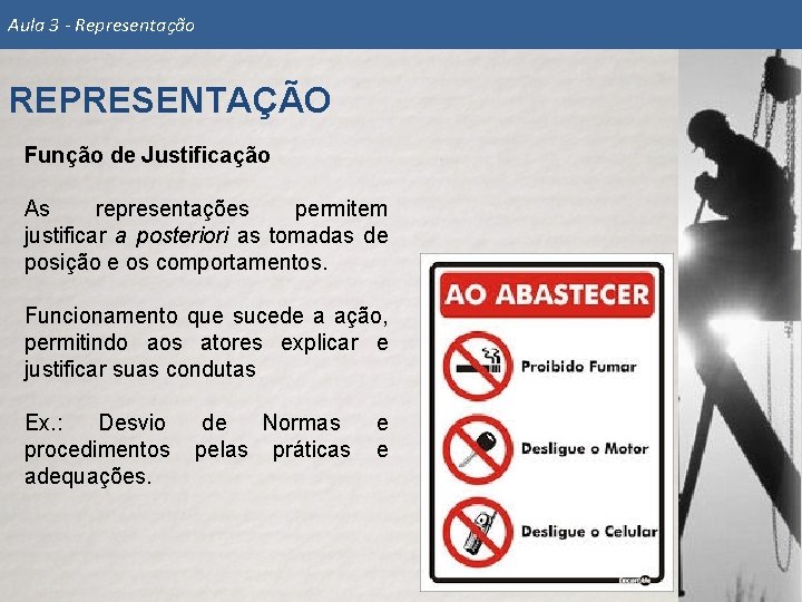 Aula 3 - Representação REPRESENTAÇÃO Função de Justificação As representações permitem justificar a posteriori