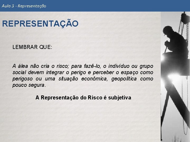 Aula 3 - Representação REPRESENTAÇÃO LEMBRAR QUE: A álea não cria o risco; para