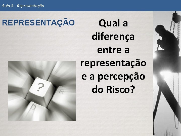 Aula 3 - Representação REPRESENTAÇÃO Qual a diferença entre a representação e a percepção