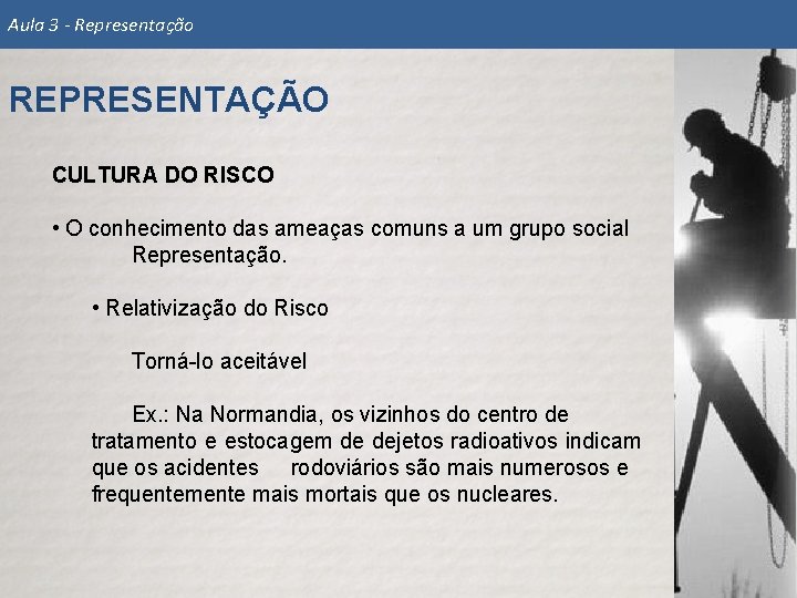 Aula 3 - Representação REPRESENTAÇÃO CULTURA DO RISCO • O conhecimento das ameaças comuns