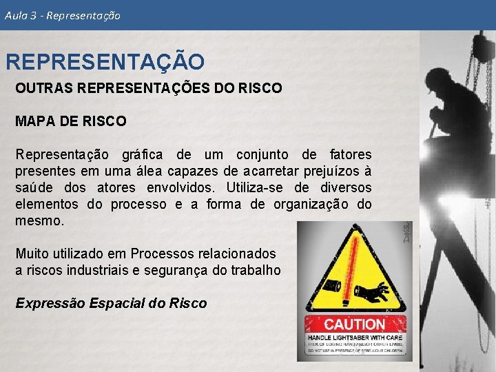 Aula 3 - Representação REPRESENTAÇÃO OUTRAS REPRESENTAÇÕES DO RISCO MAPA DE RISCO Representação gráfica