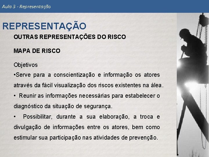 Aula 3 - Representação REPRESENTAÇÃO OUTRAS REPRESENTAÇÕES DO RISCO MAPA DE RISCO Objetivos •