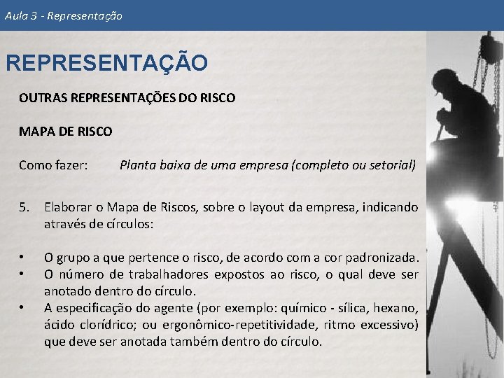 Aula 3 - Representação REPRESENTAÇÃO OUTRAS REPRESENTAÇÕES DO RISCO MAPA DE RISCO Como fazer: