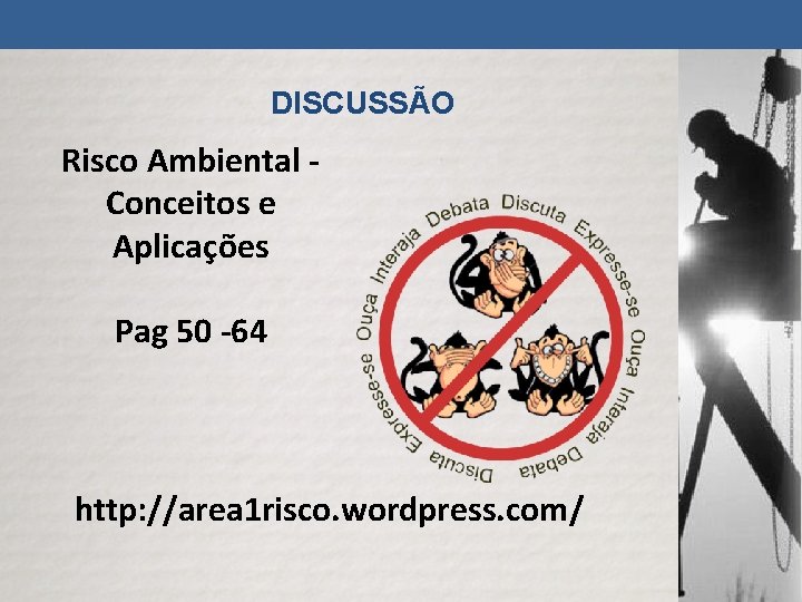 DISCUSSÃO Risco Ambiental Conceitos e Aplicações Pag 50 -64 http: //area 1 risco. wordpress.