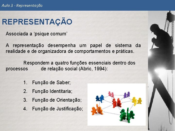 Aula 3 - Representação REPRESENTAÇÃO Associada a ‘psique comum’ A representação desempenha um papel