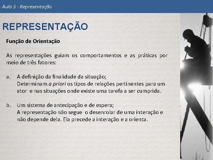 Aula 3 - Representação REPRESENTAÇÃO Função de Orientação As representações guiam os comportamentos e