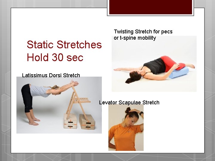 Static Stretches Hold 30 sec Twisting Stretch for pecs or t-spine mobility Latissimus Dorsi