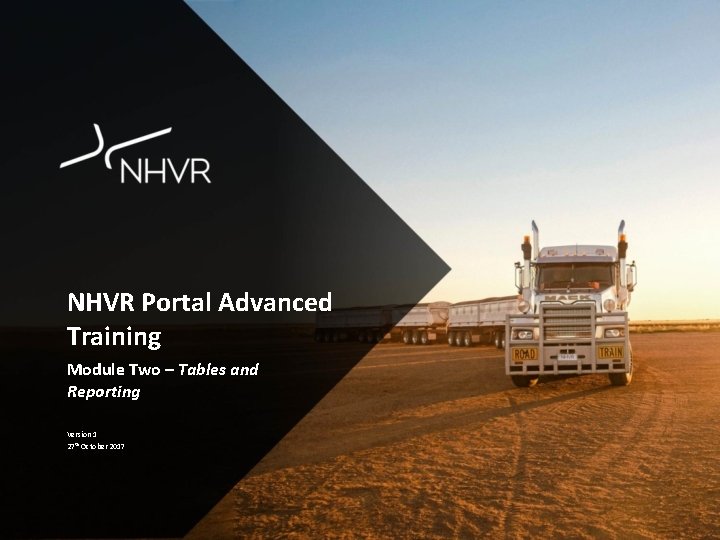 NHVR Portal Advanced Training Module Two – Tables and Reporting Version 1 27 th