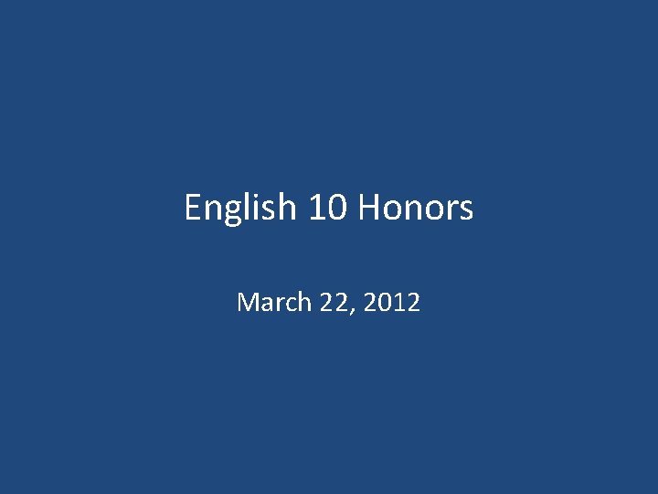 English 10 Honors March 22, 2012 