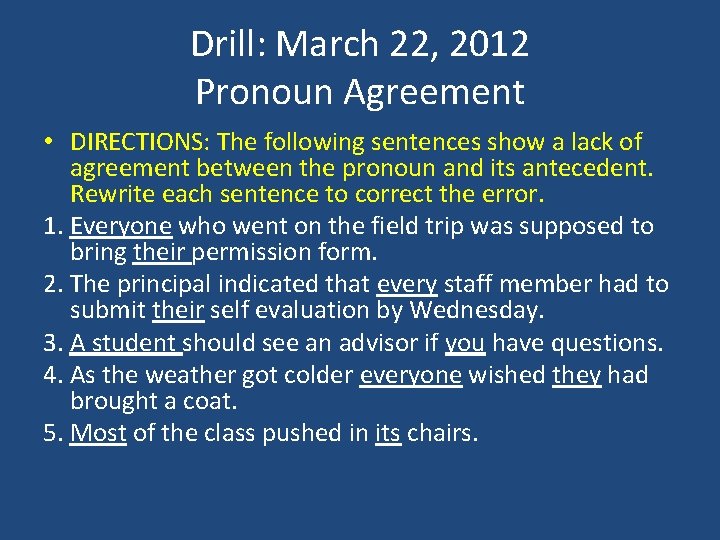 Drill: March 22, 2012 Pronoun Agreement • DIRECTIONS: The following sentences show a lack