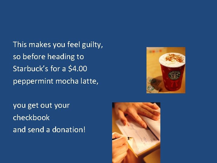 This makes you feel guilty, so before heading to Starbuck’s for a $4. 00