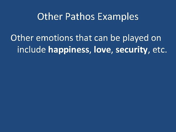 Other Pathos Examples Other emotions that can be played on include happiness, love, security,