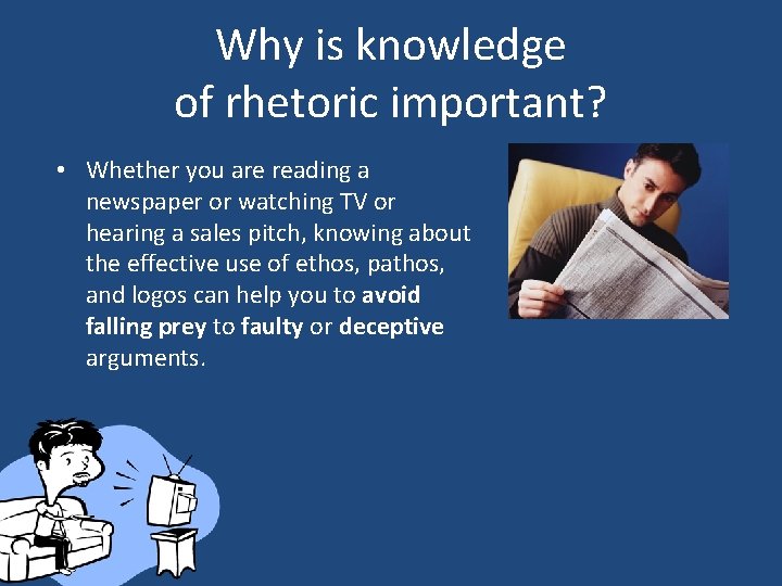 Why is knowledge of rhetoric important? • Whether you are reading a newspaper or