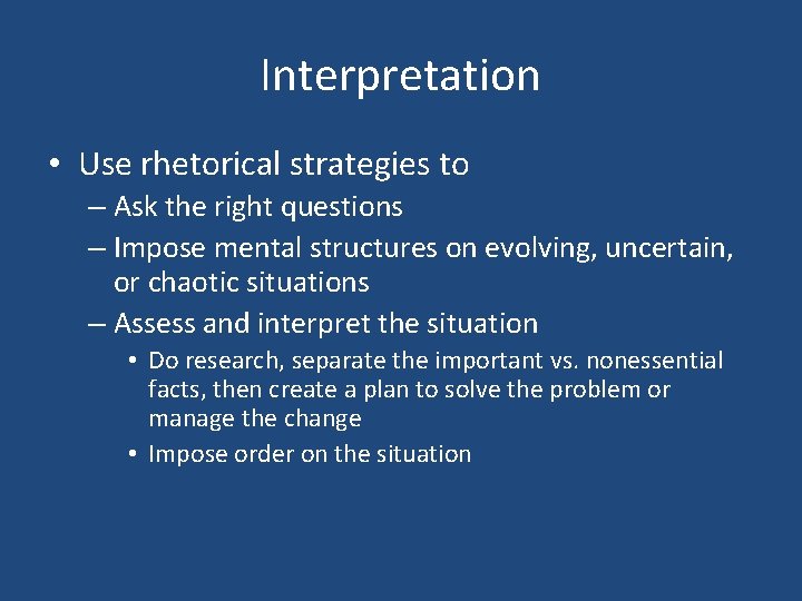 Interpretation • Use rhetorical strategies to – Ask the right questions – Impose mental