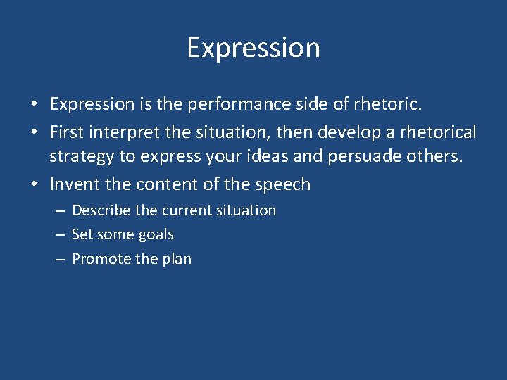 Expression • Expression is the performance side of rhetoric. • First interpret the situation,