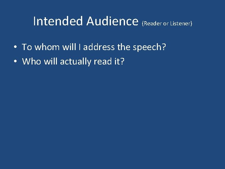 Intended Audience (Reader or Listener) • To whom will I address the speech? •