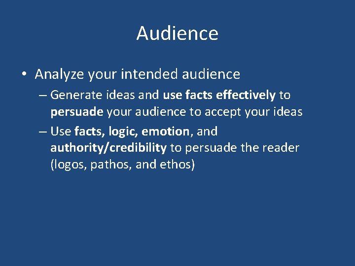 Audience • Analyze your intended audience – Generate ideas and use facts effectively to