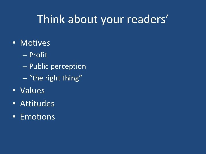 Think about your readers’ • Motives – Profit – Public perception – “the right