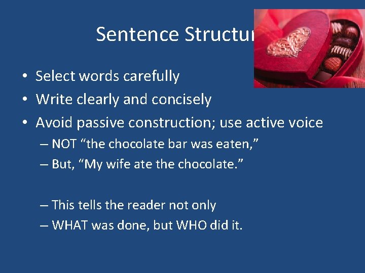 Sentence Structure • Select words carefully • Write clearly and concisely • Avoid passive