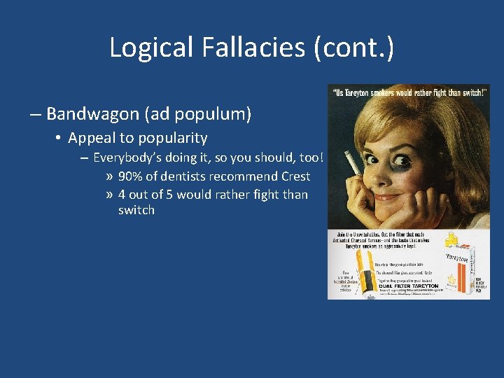 Logical Fallacies (cont. ) – Bandwagon (ad populum) • Appeal to popularity – Everybody’s