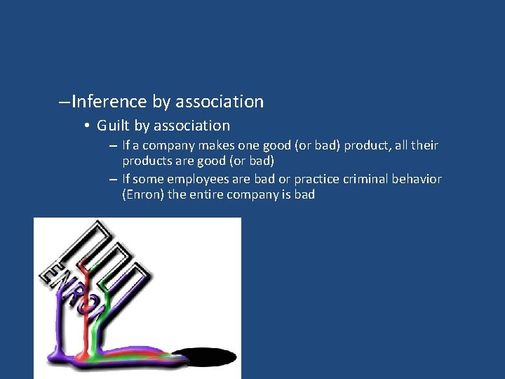 – Inference by association • Guilt by association – If a company makes one