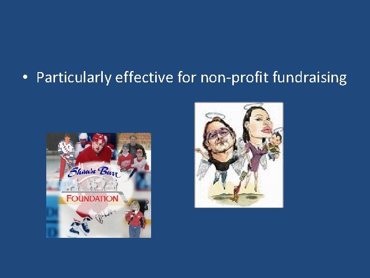  • Particularly effective for non-profit fundraising 