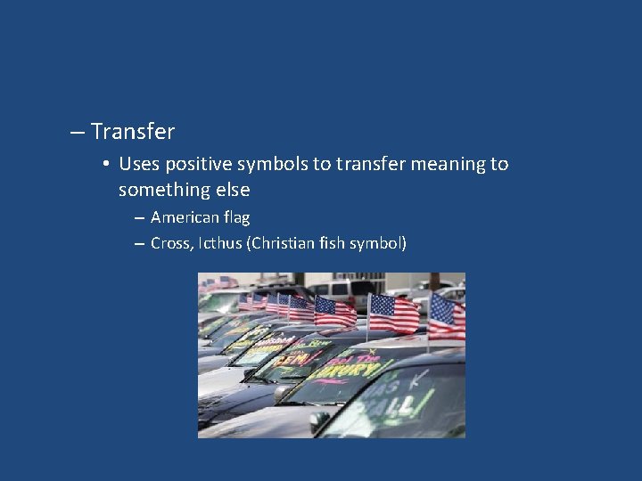 – Transfer • Uses positive symbols to transfer meaning to something else – American