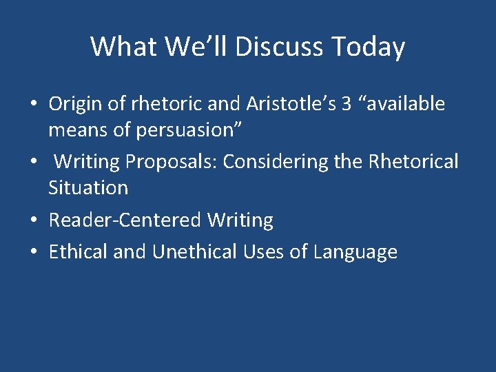 What We’ll Discuss Today • Origin of rhetoric and Aristotle’s 3 “available means of