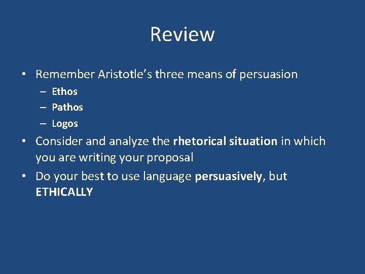 Review • Remember Aristotle’s three means of persuasion – Ethos – Pathos – Logos