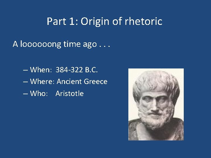 Part 1: Origin of rhetoric A loooooong time ago. . . – When: 384