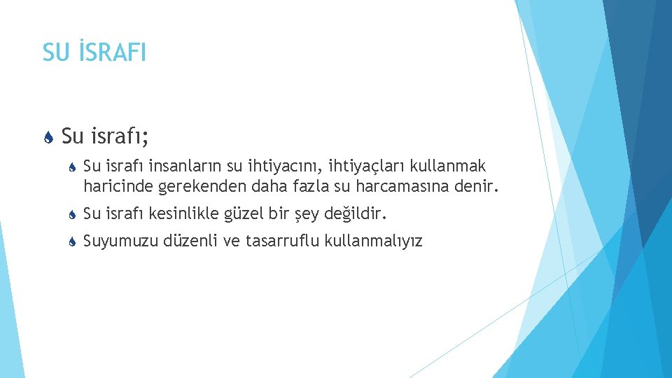 SU İSRAFI Su israfı; Su israfı insanların su ihtiyacını, ihtiyaçları kullanmak haricinde gerekenden daha