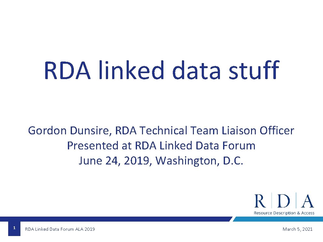 RDA linked data stuff Gordon Dunsire, RDA Technical Team Liaison Officer Presented at RDA