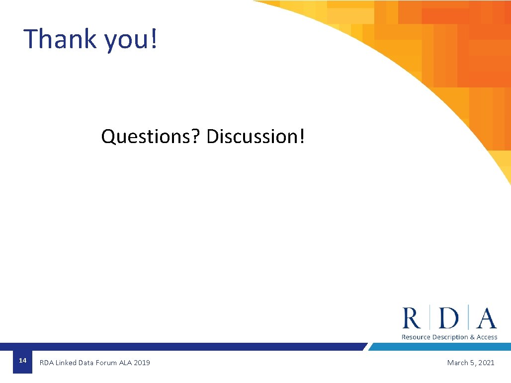 Thank you! Questions? Discussion! 14 RDA Linked Data Forum ALA 2019 March 5, 2021