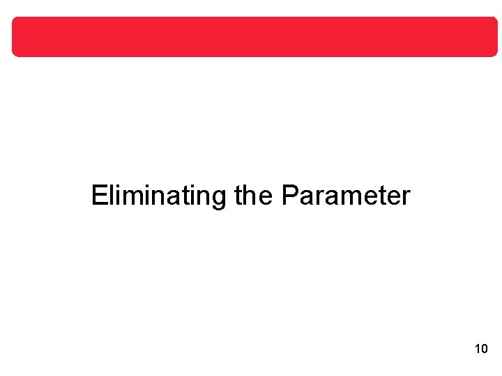 Eliminating the Parameter 10 Eliminating the Parameter 10