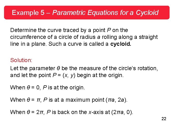 Example 5 – Parametric Equations for a Cycloid Determine the curve traced by a Example 5 – Parametric Equations for a Cycloid Determine the curve traced by a