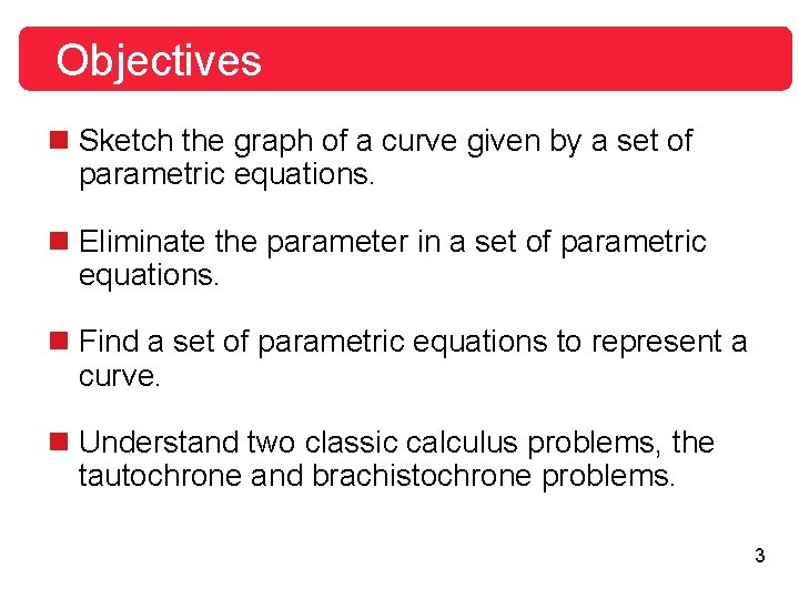 Objectives n Sketch the graph of a curve given by a set of parametric Objectives n Sketch the graph of a curve given by a set of parametric