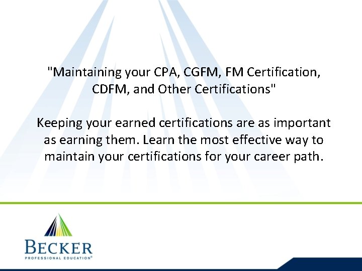 "Maintaining your CPA, CGFM, FM Certification, CDFM, and Other Certifications" Keeping your earned certifications