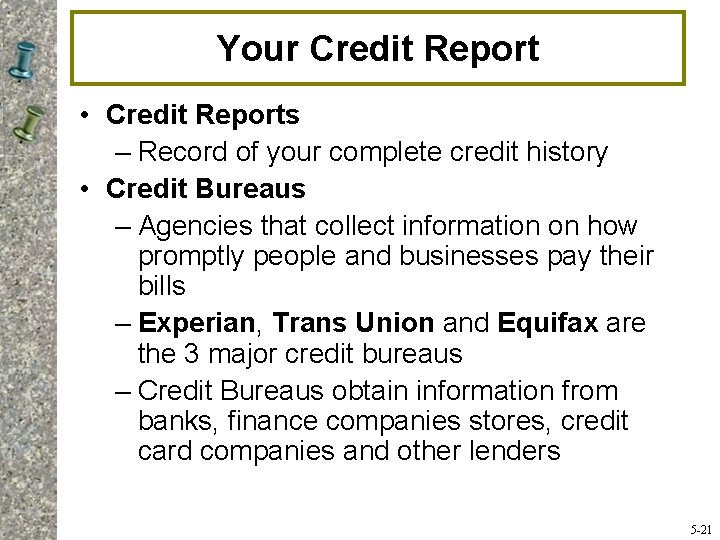 Your Credit Report • Credit Reports – Record of your complete credit history •