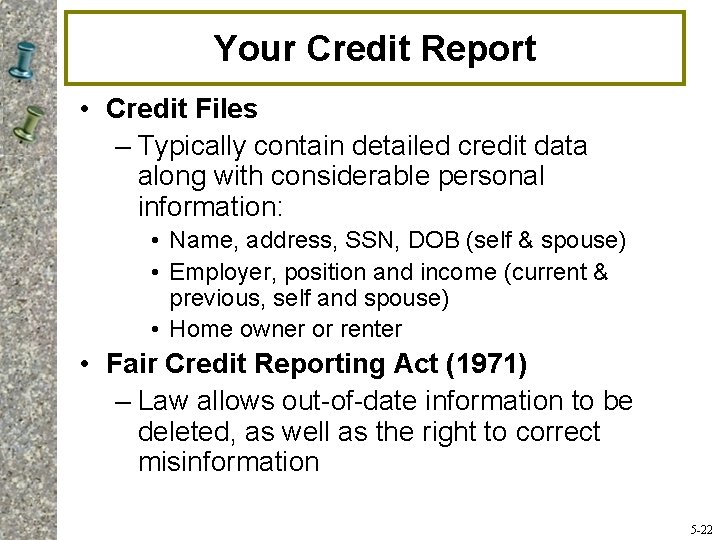 Your Credit Report • Credit Files – Typically contain detailed credit data along with