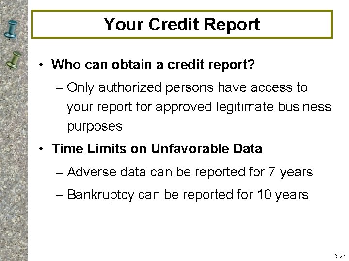 Your Credit Report • Who can obtain a credit report? – Only authorized persons