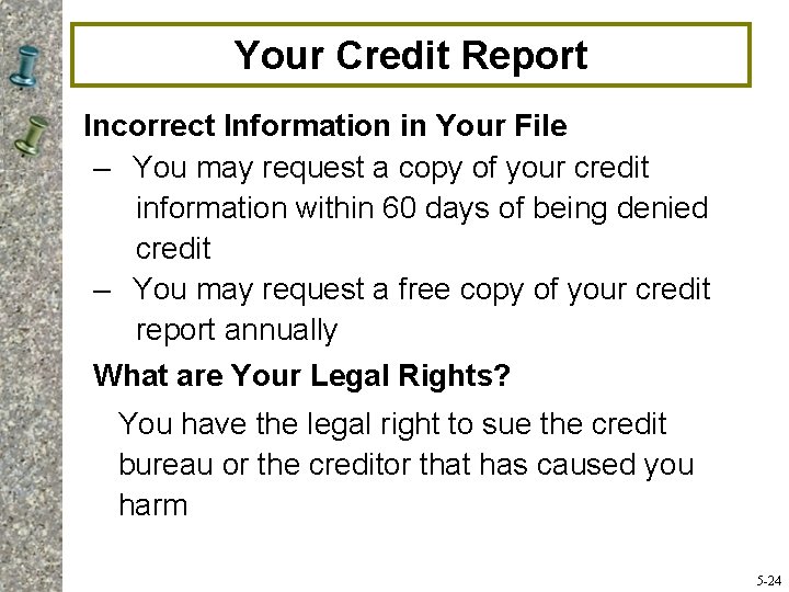 Your Credit Report Incorrect Information in Your File – You may request a copy