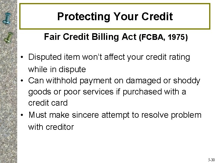 Protecting Your Credit Fair Credit Billing Act (FCBA, 1975) • Disputed item won’t affect