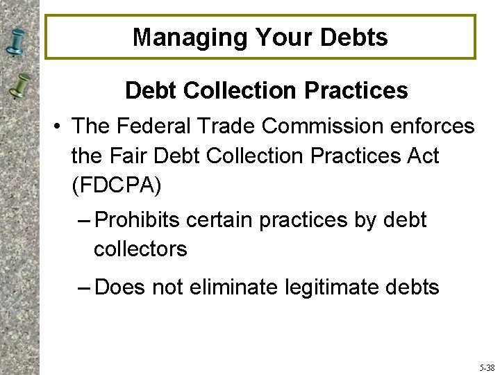 Managing Your Debts Debt Collection Practices • The Federal Trade Commission enforces the Fair