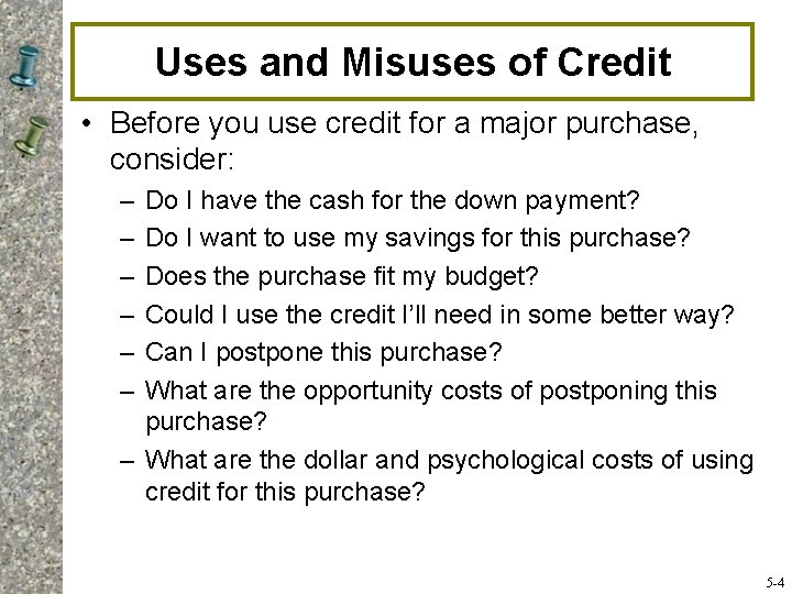 Uses and Misuses of Credit • Before you use credit for a major purchase,