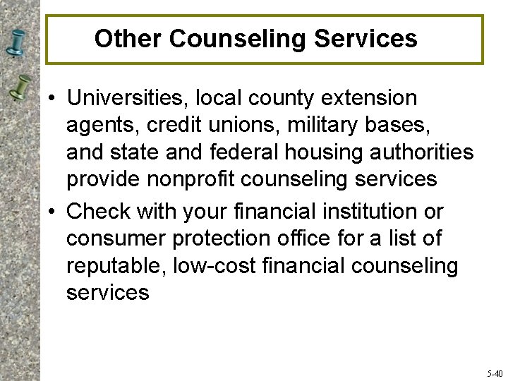 Other Counseling Services • Universities, local county extension agents, credit unions, military bases, and