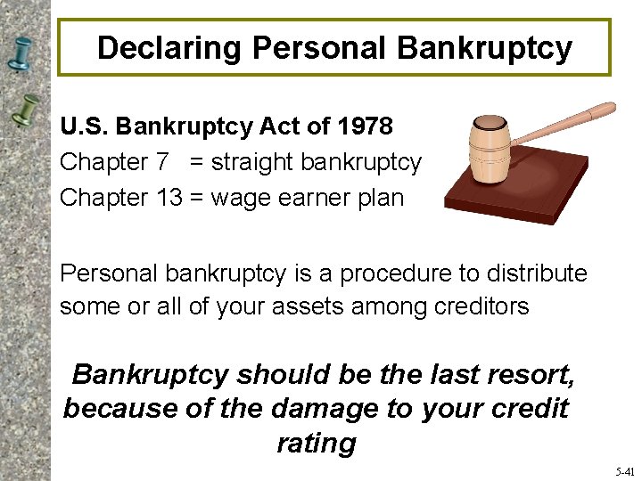 Declaring Personal Bankruptcy U. S. Bankruptcy Act of 1978 Chapter 7 = straight bankruptcy