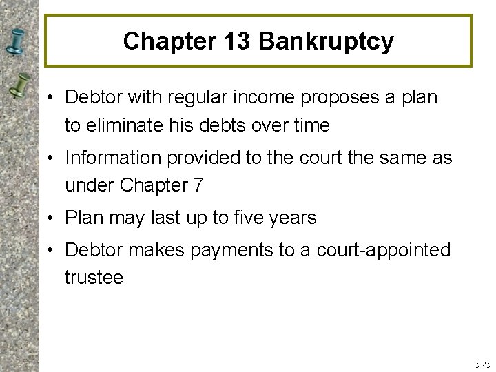Chapter 13 Bankruptcy • Debtor with regular income proposes a plan to eliminate his